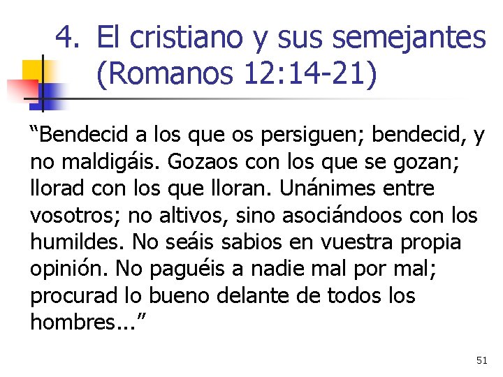 4. El cristiano y sus semejantes (Romanos 12: 14 -21) “Bendecid a los que