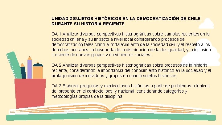 UNIDAD 2 SUJETOS HISTÓRICOS EN LA DEMOCRATIZACIÓN DE CHILE DURANTE SU HISTORIA RECIENTE OA