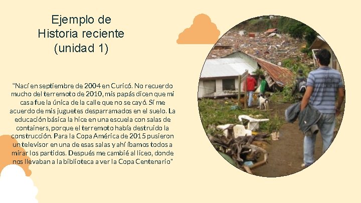 Ejemplo de Historia reciente (unidad 1) “Nací en septiembre de 2004 en Curicó. No