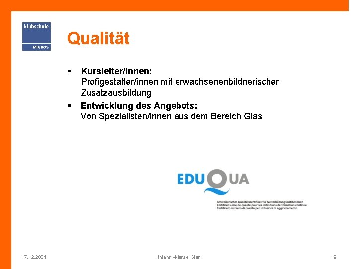 Qualität § § 17. 12. 2021 Kursleiter/innen: Profigestalter/innen mit erwachsenenbildnerischer Zusatzausbildung Entwicklung des Angebots: