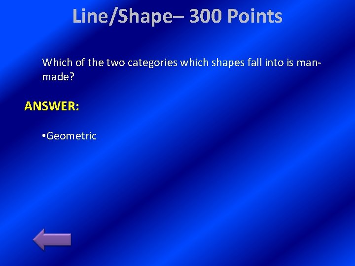 Line/Shape– 300 Points Which of the two categories which shapes fall into is manmade? Line/Shape– 300 Points Which of the two categories which shapes fall into is manmade?