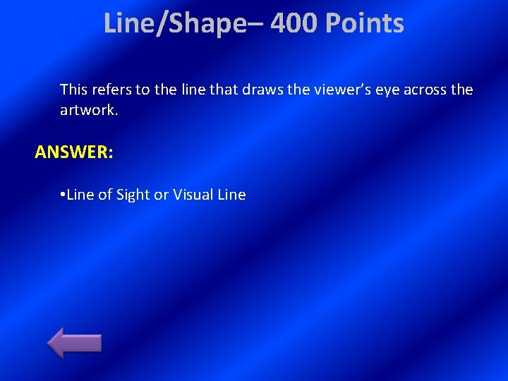 Line/Shape– 400 Points This refers to the line that draws the viewer’s eye across Line/Shape– 400 Points This refers to the line that draws the viewer’s eye across