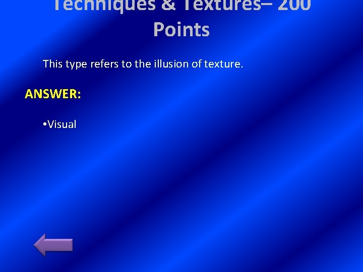 Techniques & Textures– 200 Points This type refers to the illusion of texture. ANSWER: Techniques & Textures– 200 Points This type refers to the illusion of texture. ANSWER: