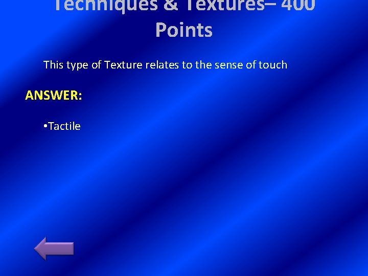 Techniques & Textures– 400 Points This type of Texture relates to the sense of Techniques & Textures– 400 Points This type of Texture relates to the sense of