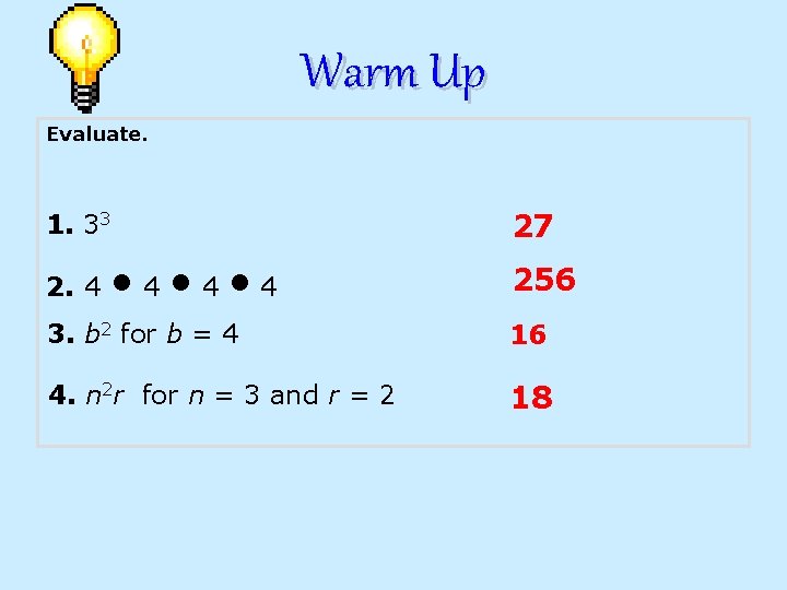 Warm Up Evaluate. 1. 33 2. 4 • 4 • 4 27 256 3.