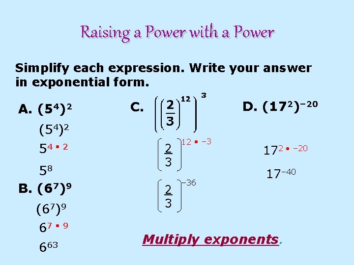Raising a Power with a Power Simplify each expression. Write your answer in exponential