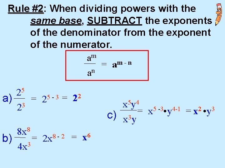 Rule #2: #2 When dividing powers with the same base, SUBTRACT the exponents of
