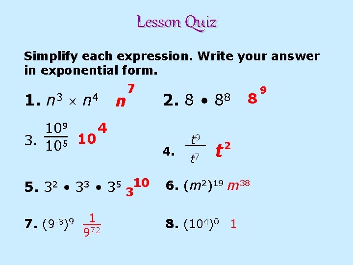 Lesson Quiz Simplify each expression. Write your answer in exponential form. 1. n 3