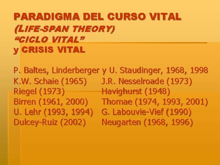 PARADIGMA DEL CURSO VITAL (LIFE-SPAN THEORY) “CICLO VITAL” y CRISIS VITAL P. Baltes, Linderberger