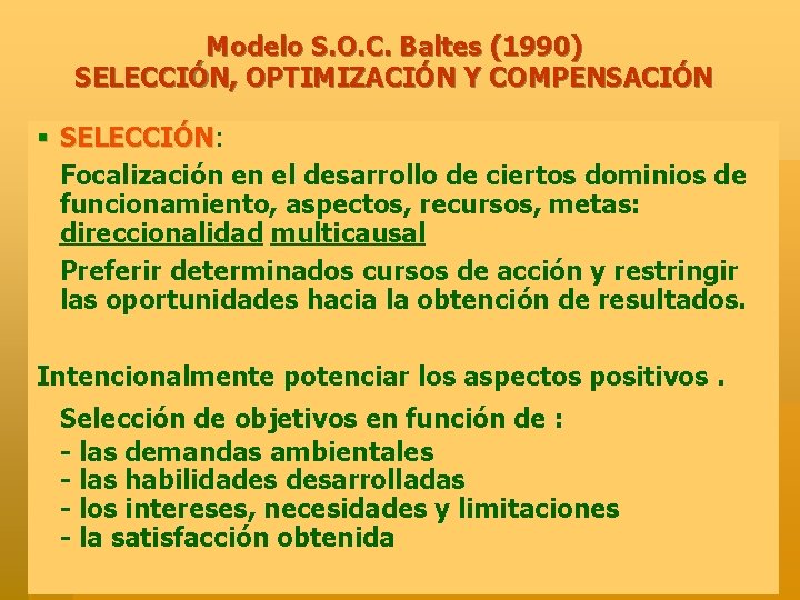 Modelo S. O. C. Baltes (1990) SELECCIÓN, OPTIMIZACIÓN Y COMPENSACIÓN § SELECCIÓN: SELECCIÓN Focalización