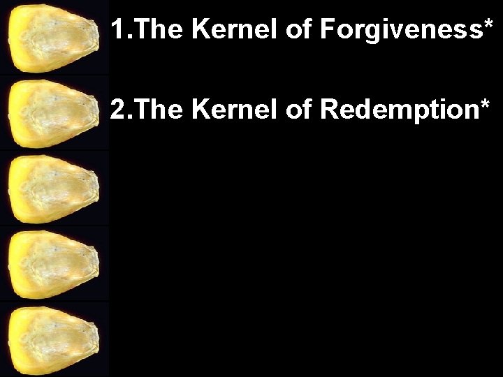 1. The Kernel of Forgiveness* 2. The Kernel of Redemption* 