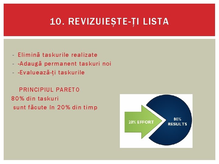 10. REVIZUIEȘTE-ȚI LISTA - Elimină taskurile realizate - -Adaugă permanent taskuri noi - -Evaluează-ți