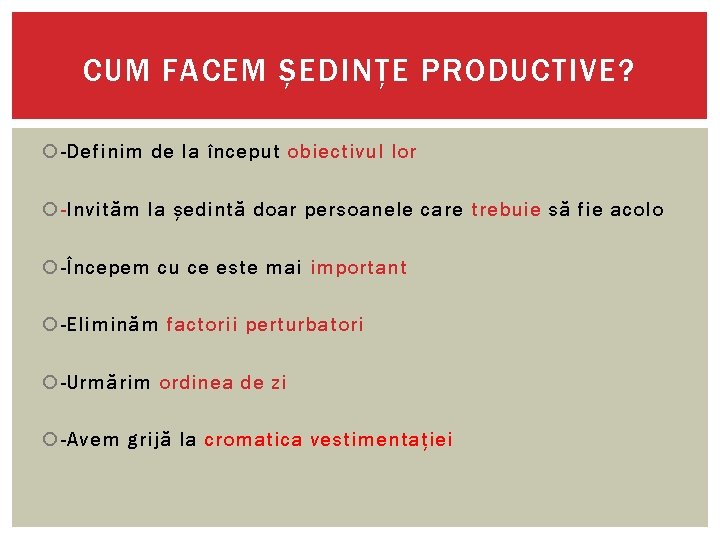 CUM FACEM ȘEDINȚE PRODUCTIVE? -Definim de la început obiectivul lor -Invităm la ședintă doar