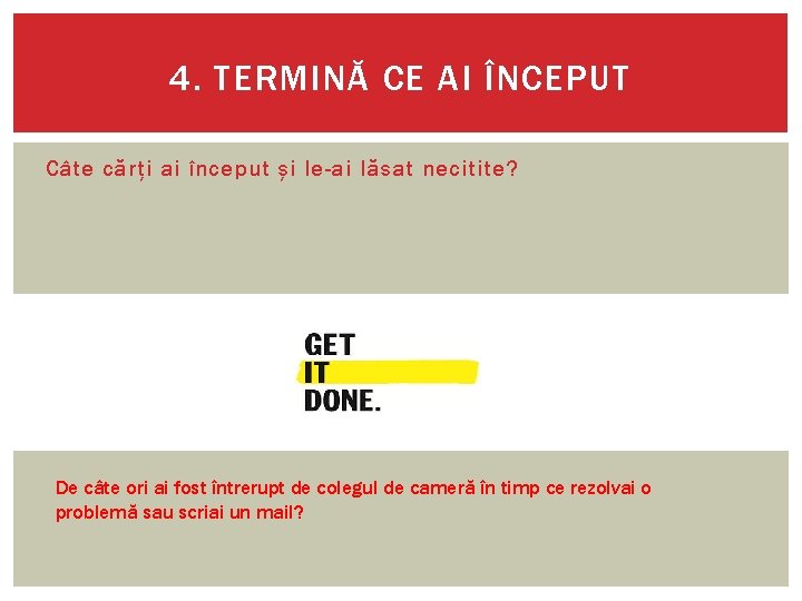 4. TERMINĂ CE AI ÎNCEPUT Câte cărți ai început și le-ai lăsat necitite? De