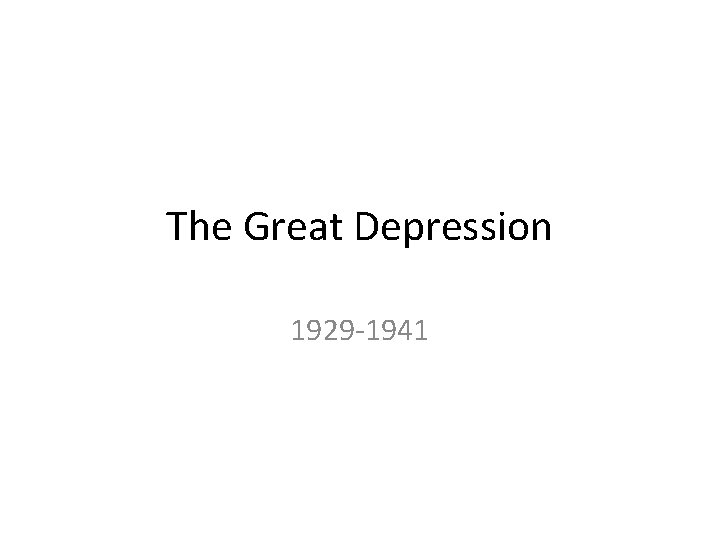 The Great Depression 1929 -1941 