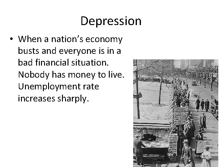 Depression • When a nation’s economy busts and everyone is in a bad financial