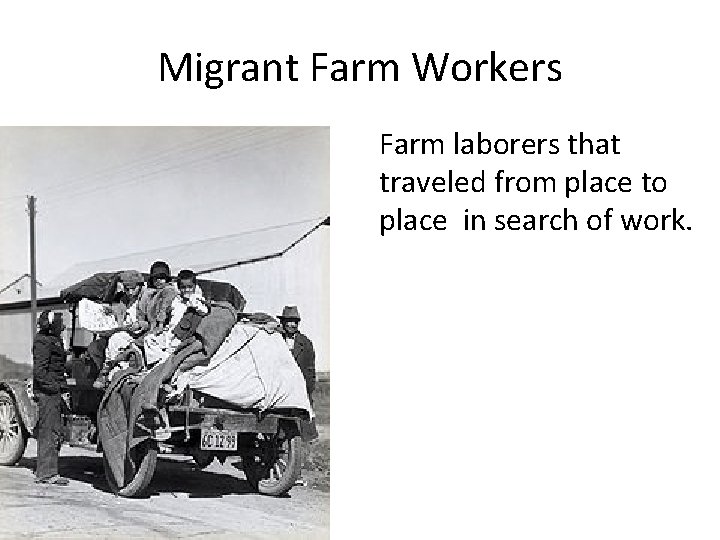 Migrant Farm Workers Farm laborers that traveled from place to place in search of