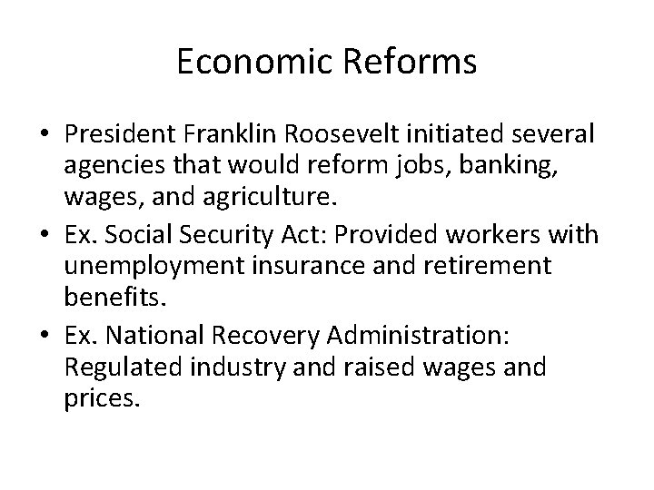 Economic Reforms • President Franklin Roosevelt initiated several agencies that would reform jobs, banking,