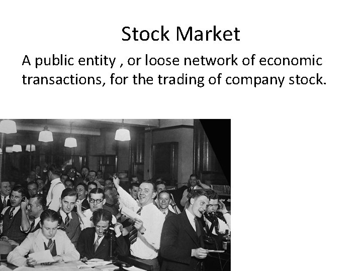 Stock Market A public entity , or loose network of economic transactions, for the