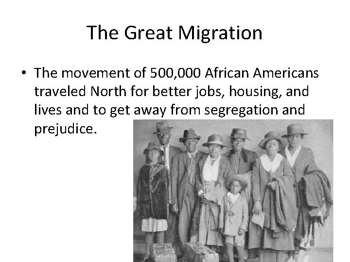The Great Migration • The movement of 500, 000 African Americans traveled North for