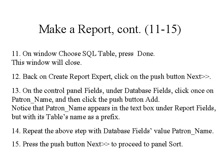 Make a Report, cont. (11 -15) 11. On window Choose SQL Table, press Done.