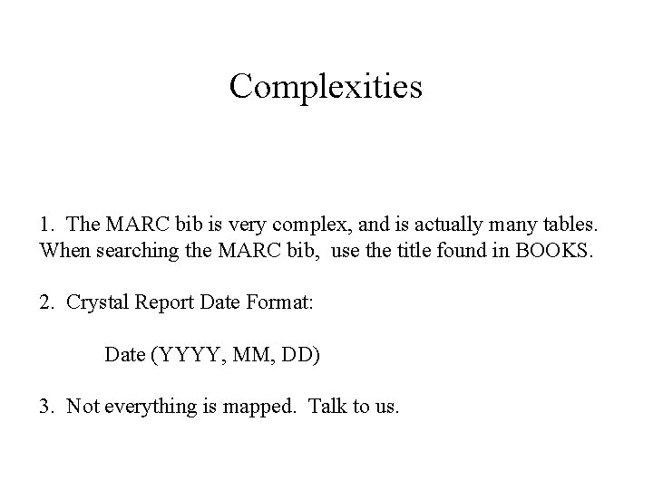 Complexities 1. The MARC bib is very complex, and is actually many tables. When