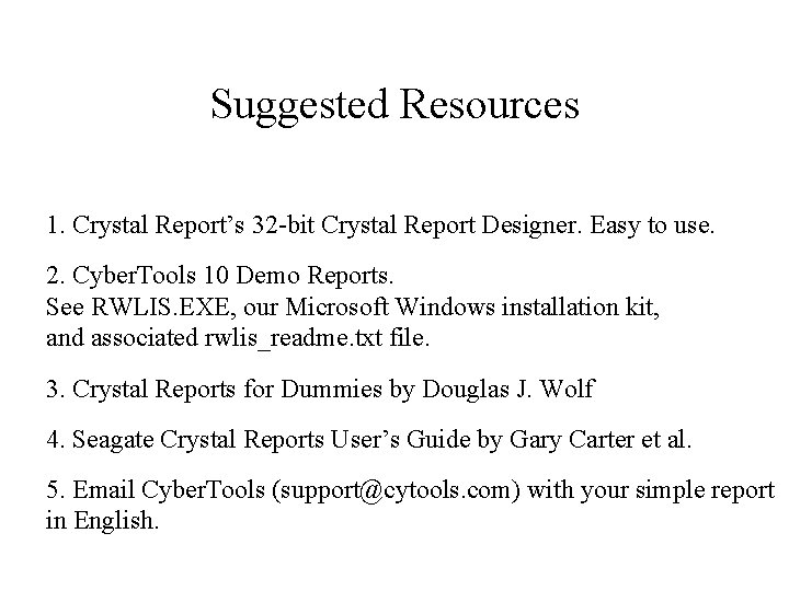 Suggested Resources 1. Crystal Report’s 32 -bit Crystal Report Designer. Easy to use. 2.