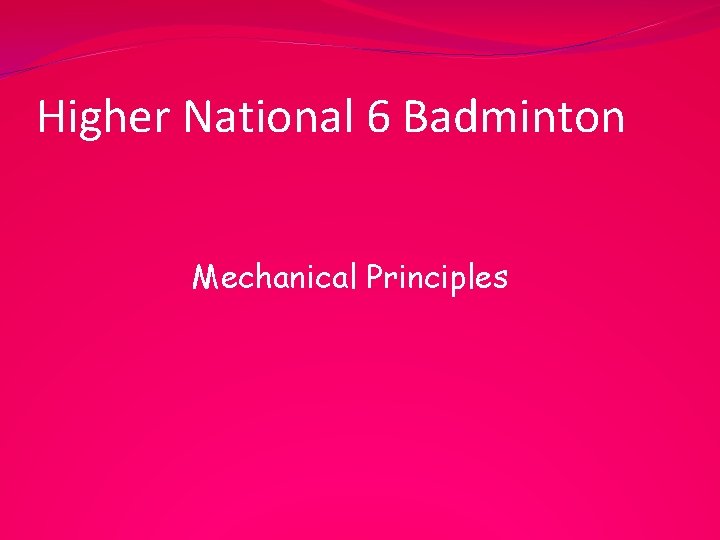 Higher National 6 Badminton Mechanical Principles 