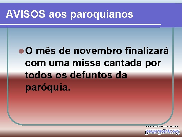 AVISOS aos paroquianos l. O mês de novembro finalizará com uma missa cantada por