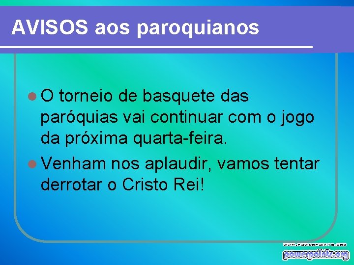 AVISOS aos paroquianos l. O torneio de basquete das paróquias vai continuar com o