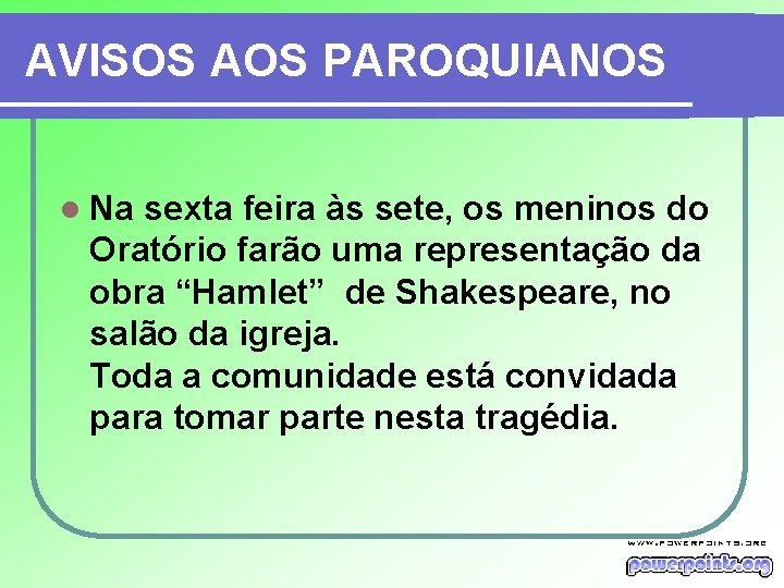 AVISOS AOS PAROQUIANOS l Na sexta feira às sete, os meninos do Oratório farão