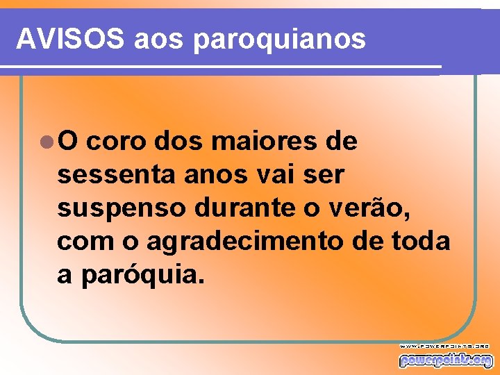 AVISOS aos paroquianos l. O coro dos maiores de sessenta anos vai ser suspenso