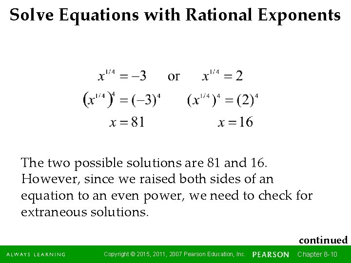 Solve Equations with Rational Exponents The two possible solutions are 81 and 16. However,