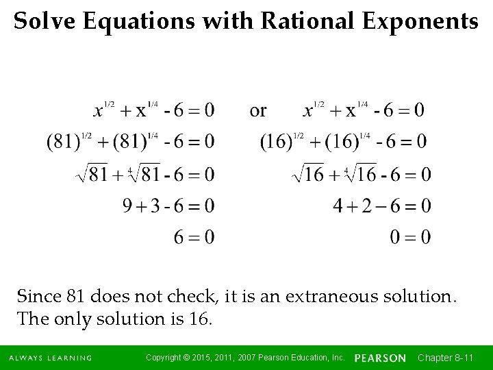Solve Equations with Rational Exponents Since 81 does not check, it is an extraneous