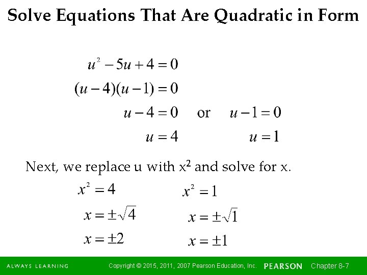 Solve Equations That Are Quadratic in Form Next, we replace u with x 2