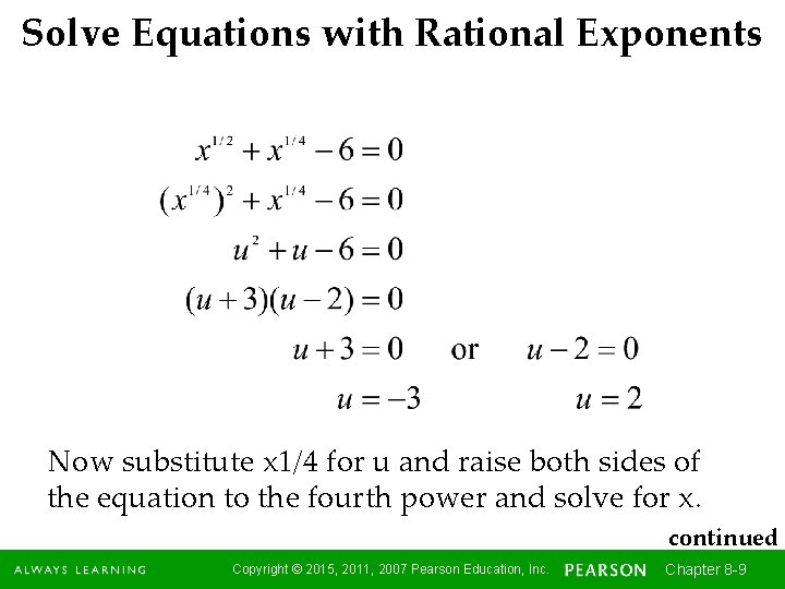 Solve Equations with Rational Exponents Now substitute x 1/4 for u and raise both