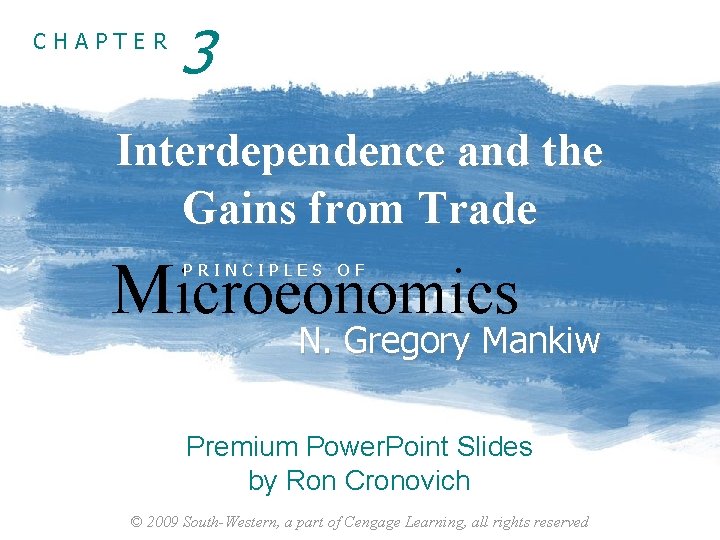 CHAPTER 3 Interdependence and the Gains from Trade Microeonomics PRINCIPLES OF N. Gregory Mankiw