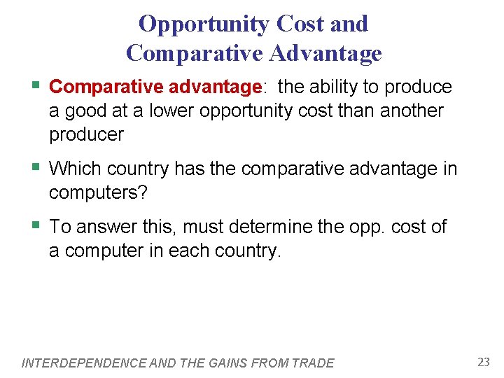Opportunity Cost and Comparative Advantage § Comparative advantage: the ability to produce a good