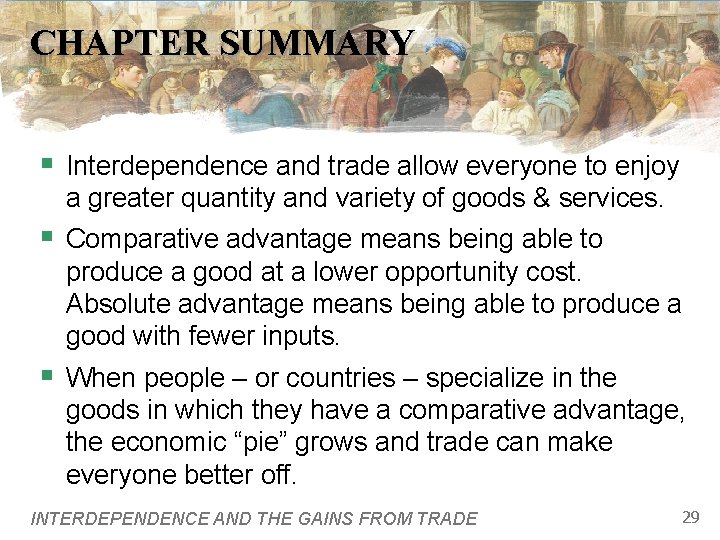 CHAPTER SUMMARY § Interdependence and trade allow everyone to enjoy a greater quantity and