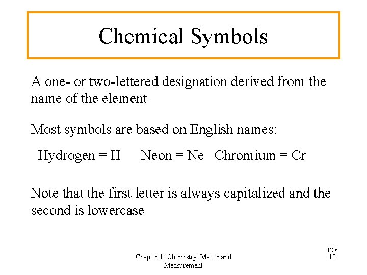 Chemical Symbols A one- or two-lettered designation derived from the name of the element