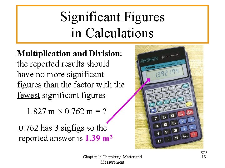 Significant Figures in Calculations Multiplication and Division: the reported results should have no more