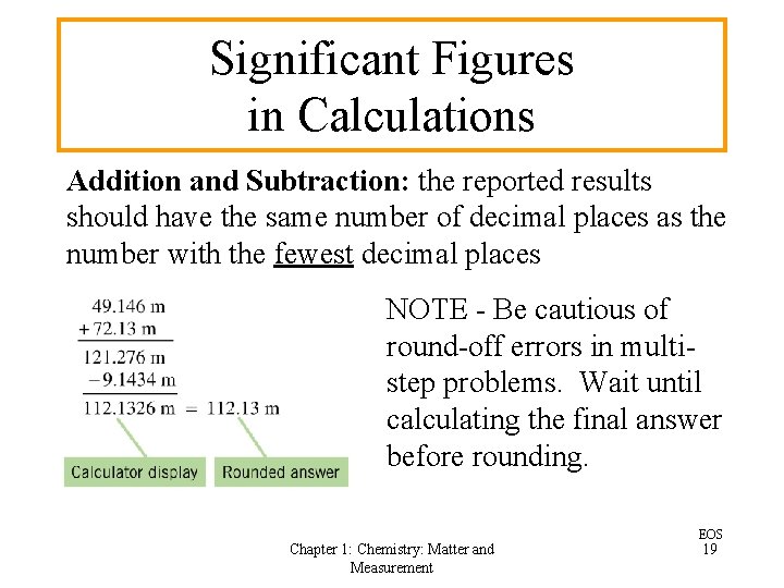 Significant Figures in Calculations Addition and Subtraction: the reported results should have the same