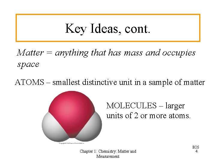 Key Ideas, cont. Matter = anything that has mass and occupies space ATOMS –