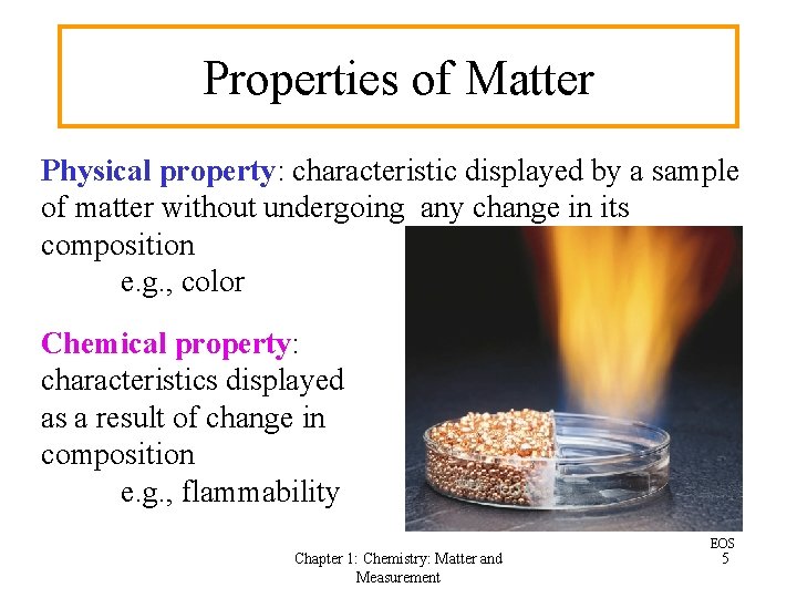 Properties of Matter Physical property: characteristic displayed by a sample of matter without undergoing