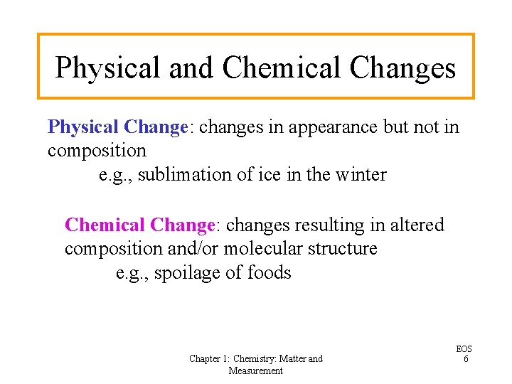 Physical and Chemical Changes Physical Change: changes in appearance but not in composition e.