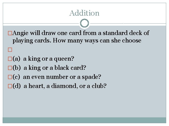 Addition �Angie will draw one card from a standard deck of playing cards. How