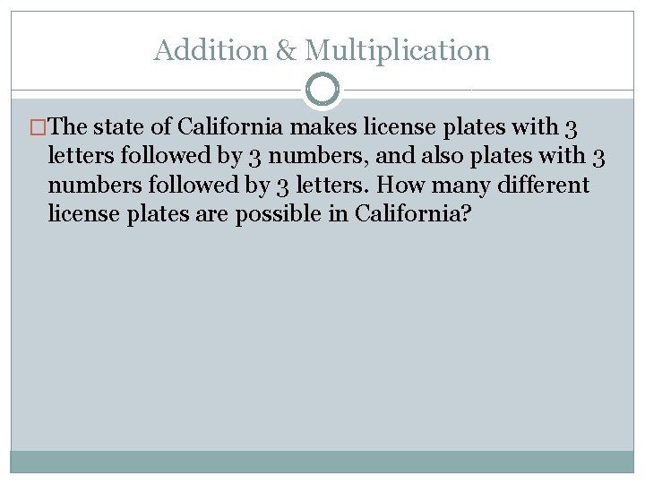 Addition & Multiplication �The state of California makes license plates with 3 letters followed