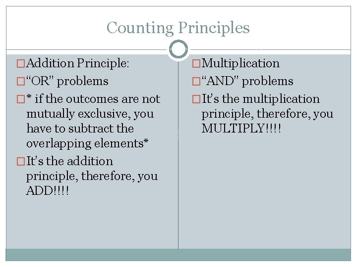 Counting Principles �Addition Principle: �Multiplication �“OR” problems �“AND” problems �* if the outcomes are