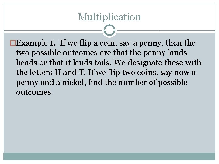 Multiplication �Example 1. If we flip a coin, say a penny, then the two