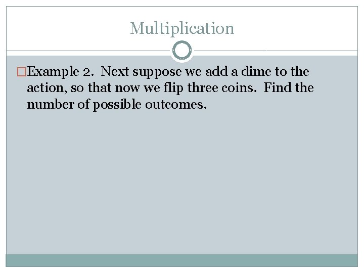 Multiplication �Example 2. Next suppose we add a dime to the action, so that